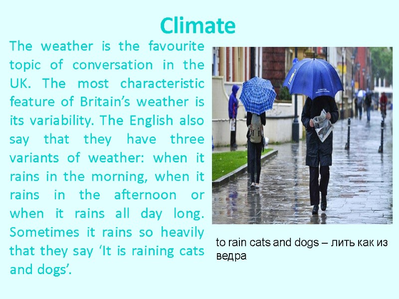 Climate  The weather is the favourite topic of conversation in the UK. The